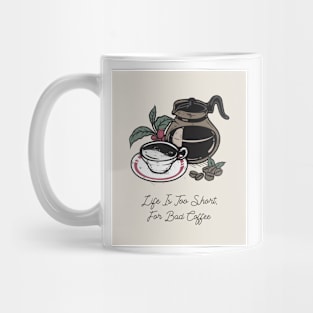 Life Is Too Short For Bad Coffee Mug